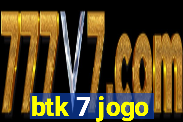 btk 7 jogo